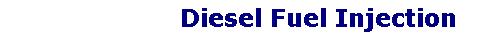 Diesel Injection, Diesel Fuel Injection Systems, Diesel Fuel Injection Pump